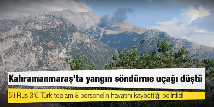 Kahramanmaraş'ta yangın söndürme uçağı düştü: 8 personel hayatını kaybetti