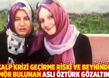 Kalp krizi ge&ccedil;irme riski ve beyninde t&uuml;m&ouml;r bulunan Aslı &Ouml;zt&uuml;rk g&ouml;zaltına alındı
