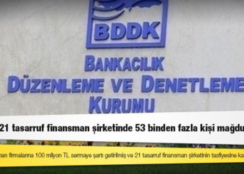 Kapanan 21 tasarruf finansman şirketinde 53 binden fazla kişi mağdur oldu