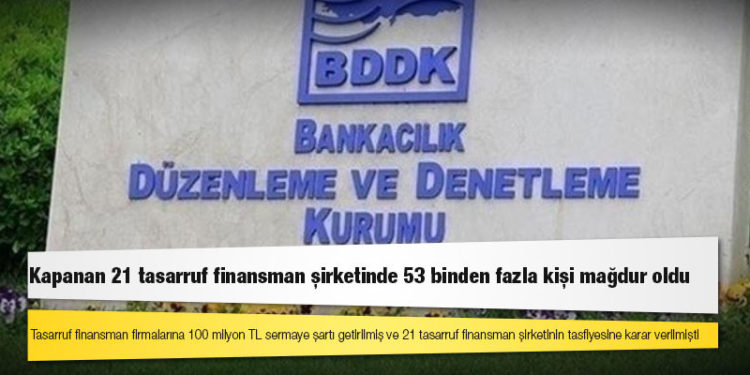 Kapanan 21 tasarruf finansman şirketinde 53 binden fazla kişi mağdur oldu