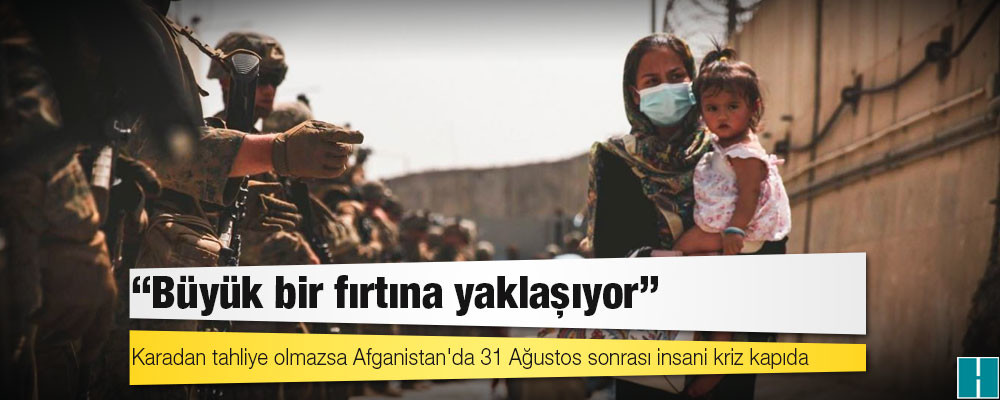 Karadan tahliye olmazsa Afganistan'da 31 Ağustos sonrası insani kriz kapıda