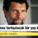 Kavala 1400 gündür tutuklu: "Hukuk adına tartışılacak bir şey kalmadı"