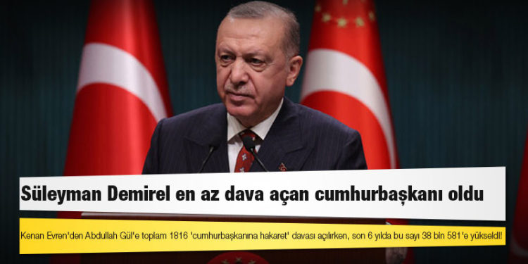 Kenan Evren'den Abdullah Gül'e toplam 1816 'cumhurbaşkanına hakaret' davası açılırken, son 6 yılda bu sayı 38 bin 581'e yükseldi!