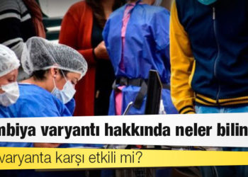 Kolombiya varyantı hakkında neler biliniyor, aşılar varyanta karşı etkili mi?