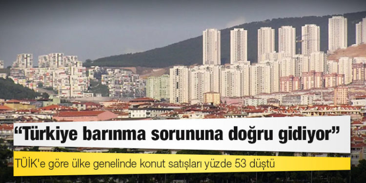 Konut fiyatlarında artış sürüyor; "Türkiye barınma sorununa doğru gidiyor"
