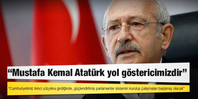 Kılıçdaroğlu: Cumhuriyetimiz ikinci yüzyılına girdiğinde, güçlendirilmiş parlamenter sistemin kuruluş çalışmaları başlamış olacak