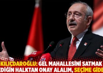 Kılı&ccedil;daroğlu: Gel mahallesini satmak istediğin halktan onay alalım, se&ccedil;ime gidelim