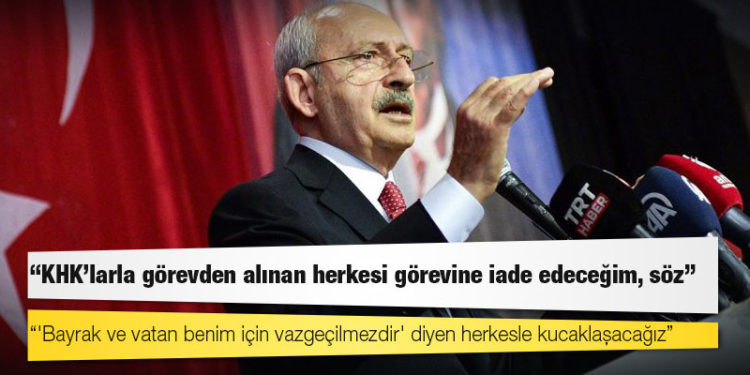 Kılıçdaroğlu: KHK’larla görevden alınan herkesi görevine iade edeceğim, söz