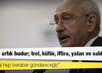 Kılıçdaroğlu: Saray artık budur; trol, küfür, iftira, yalan ve saldırılar