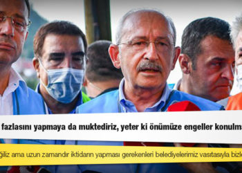 Kılıçdaroğlu: İktidarda değiliz ama uzun zamandır iktidarın yapması gerekenleri belediyelerimiz vasıtasıyla bizler yapıyoruz