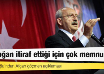 Kılıçdaroğlu'ndan Afgan göçmen açıklaması: Erdoğan itiraf ettiği için çok memnunuz