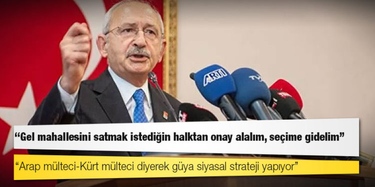 Kılıçdaroğlu'ndan Erdoğan'a: Gel mahallesini satmak istediğin halktan onay alalım, seçime gidelim