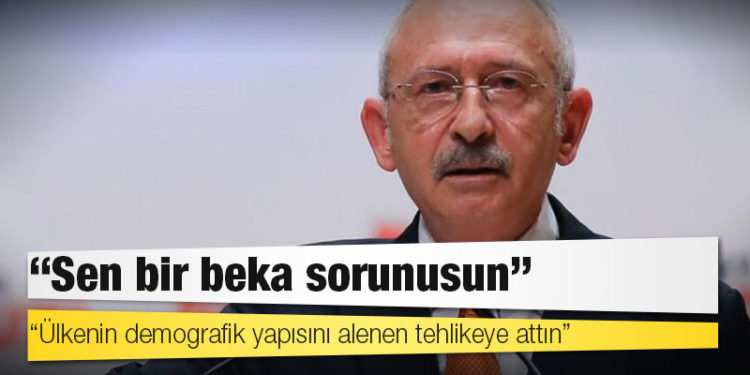 Kılıçdaroğlu'ndan Erdoğan'a: Sen bir beka sorunusun. Ülkenin demografik yapısını alenen tehlikeye attın