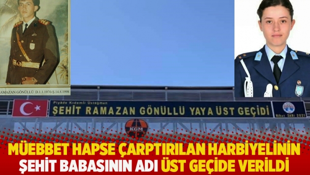 Müebbet hapse çarptırılan Harbiyelinin şehit babasının adı üst geçide verildi