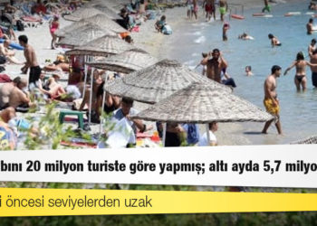 MB hesabını 20 milyon turiste göre yapmış; altı ayda 5,7 milyon geldi