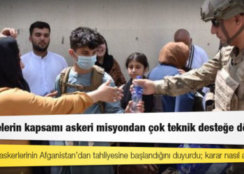 MSB, Türk askerlerinin Afganistan’dan tahliyesine başlandığını duyurdu; karar nasıl alındı?