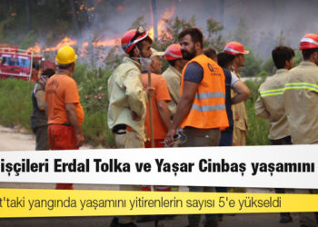 Manavgat'taki yangın: Orman işçileri Erdal Tolka ve Yaşar Cinbaş yaşamını yitirdi