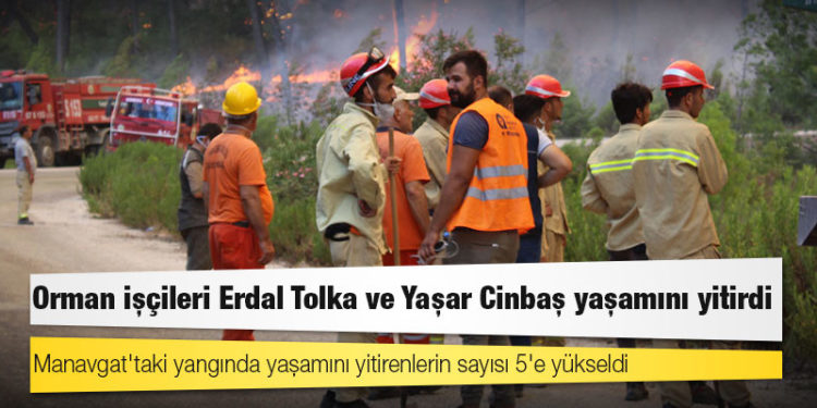 Manavgat'taki yangın: Orman işçileri Erdal Tolka ve Yaşar Cinbaş yaşamını yitirdi