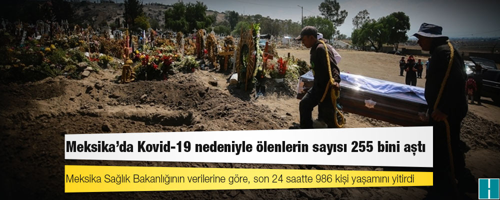 Meksika'da Kovid-19 nedeniyle ölenlerin sayısı 255 bini aştı