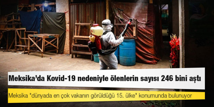 Meksika'da Kovid-19 nedeniyle ölenlerin sayısı 246 bini aştı