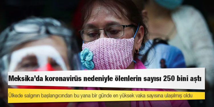 Meksika'da koronavirüs nedeniyle ölenlerin sayısı 250 bini aştı