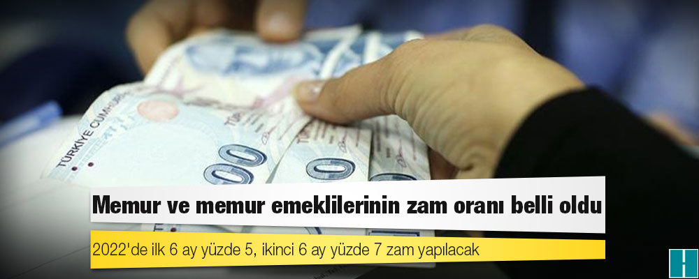 Memur maaş zamları açıklandı: 2022'de ilk 6 ay yüzde 5, ikinci 6 ay yüzde 7 zam yapılacak