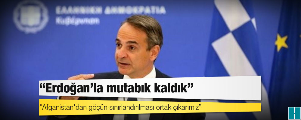 Miçotakis: Erdoğan'la mutabık kaldık, Afganistan'dan göçün sınırlandırılması ortak çıkarımız