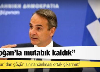 Miçotakis: Erdoğan'la mutabık kaldık, Afganistan'dan göçün sınırlandırılması ortak çıkarımız