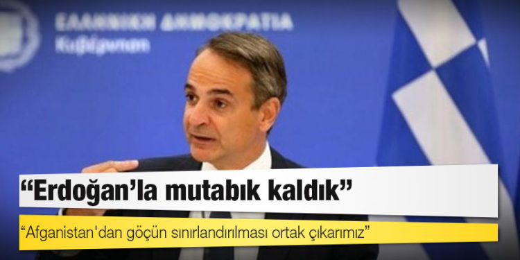 Miçotakis: Erdoğan'la mutabık kaldık, Afganistan'dan göçün sınırlandırılması ortak çıkarımız