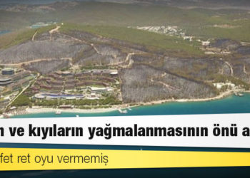Muhalefet ret oyu vermemiş: Orman ve kıyıların yağmalanmasının önü açıldı