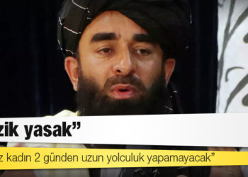 NYT'ye konuşan Taliban Sözcüsü: Müzik yasak, erkeksiz kadın 2 günden uzun yolculuk yapamayacak
