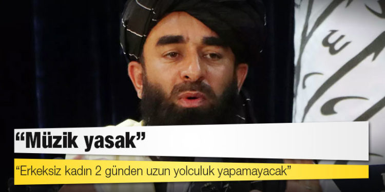 NYT'ye konuşan Taliban Sözcüsü: Müzik yasak, erkeksiz kadın 2 günden uzun yolculuk yapamayacak