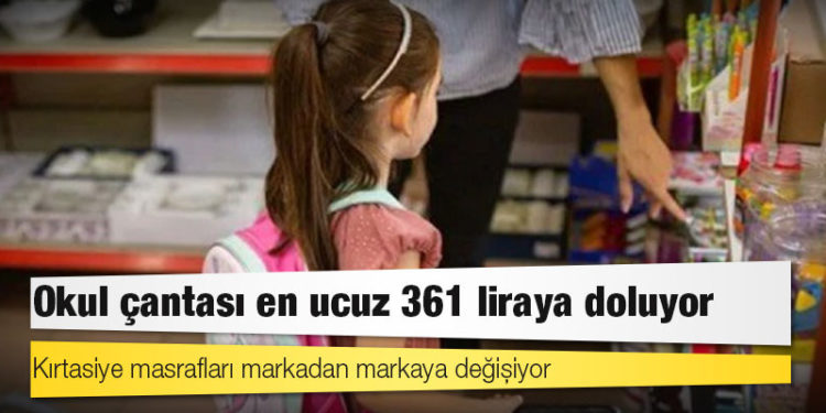 Okul çantası en ucuz 361 liraya doluyor