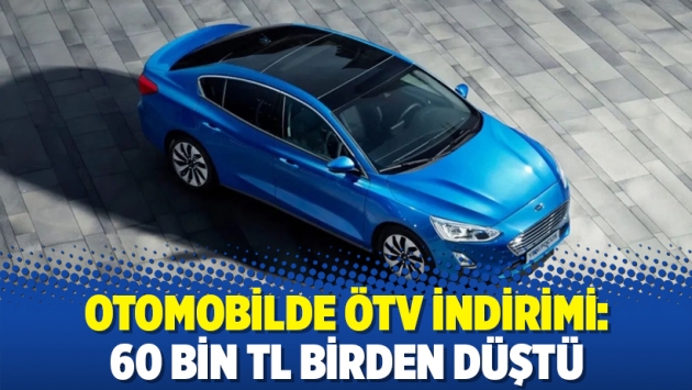 Otomobilde ÖTV indirimi: 60 bin TL birden düştü