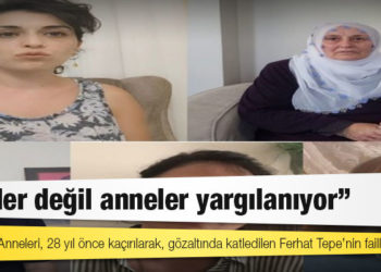 Oğlunun faillerini soran Zübeyde Tepe: Failler değil anneler yargılanıyor