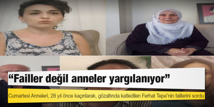 Oğlunun faillerini soran Zübeyde Tepe: Failler değil anneler yargılanıyor