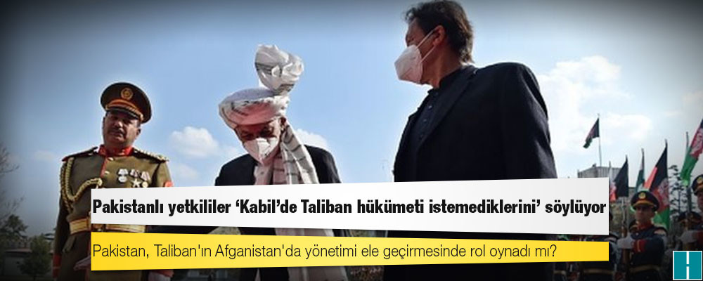 Pakistan, Taliban'ın Afganistan'da yönetimi ele geçirmesinde rol oynadı mı?