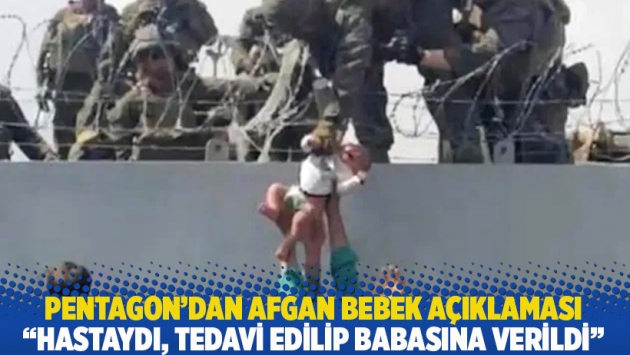 Pentagon'dan Afgan bebek açıklaması: Hastaydı, tedavi edilip babasına verildi