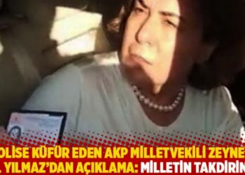 Polise k&uuml;f&uuml;r eden AKP milletvekili Zeynep G&uuml;l Yılmaz'dan a&ccedil;ıklama: Milletin takdirine!...