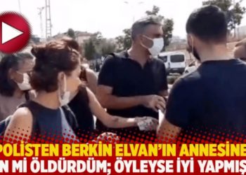 Polisten Berkin Elvan’ın annesine: Ben mi öldürdüm; öyleyse iyi yapmışım