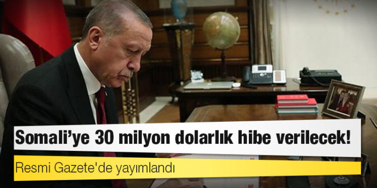Resmi Gazete'de yayımlandı: Somali'ye 30 milyon dolarlık hibe verilecek!