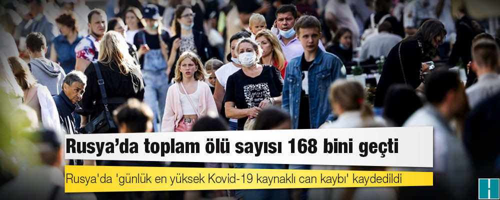 Rusya'da Kovid-19 nedeniyle ölenlerin sayısı 168 bin 49'a yükseldi