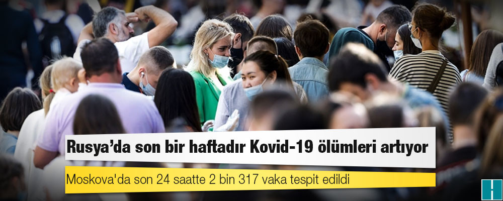 Rusya'da son bir haftadır Kovid-19 ölümleri artıyor