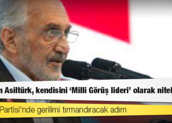 Saadet Partisi'nde gerilimi tırmandıracak adım: Oğuzhan Asiltürk, kendisini "Milli Görüş lideri" olarak nitelendirdi