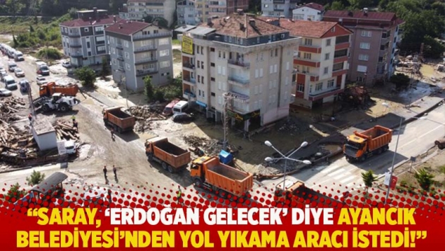 "Saray, ‘Erdoğan gelecek’ diye Ayancık Belediyesi'nden yol yıkama aracı istedi!"