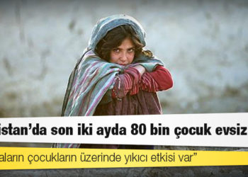 Save the Children: Afganistan'da son iki ayda 80 bin çocuk evsiz kaldı
