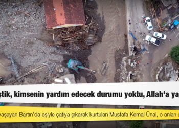 Sel felaketi yaşayan Bartın’da eşiyle çatıya çıkarak kurtulan Mustafa Kemal Ünal, o anları anlattı: Helalleştik, kimsenin yardım edecek durumu yoktu