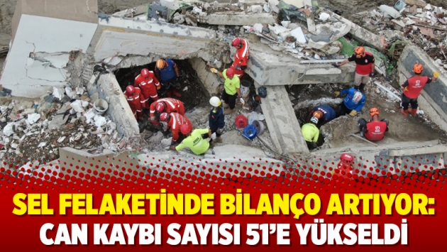 Sel felaketinde bilanço artıyor: Can kaybı sayısı 51'e yükseldi