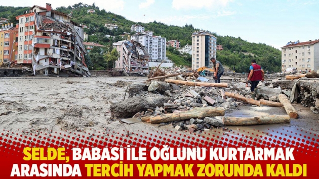 Selde, babası ile oğlunu kurtarmak arasında tercih yapmak zorunda kaldı