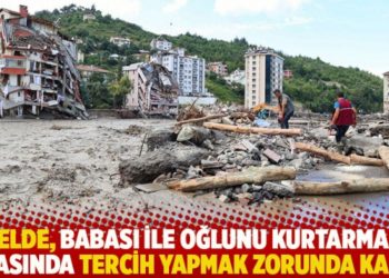 Selde, babası ile oğlunu kurtarmak arasında tercih yapmak zorunda kaldı